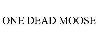 ONE DEAD MOOSE