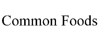 COMMON FOODS