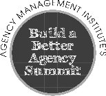 AGENCY MANAGEMENT INSTITUTE'S BUILD A BETTER AGENCY SUMMIT