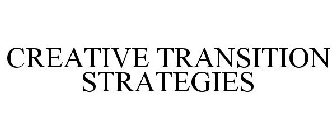CREATIVE TRANSITION STRATEGIES