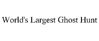 WORLD'S LARGEST GHOST HUNT
