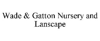 WADE & GATTON NURSERY AND LANSCAPE