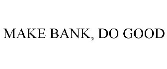 MAKE BANK, DO GOOD