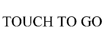 TOUCH TO GO