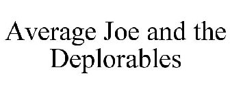 AVERAGE JOE AND THE DEPLORABLES