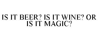 IS IT BEER? IS IT WINE? OR IS IT MAGIC?