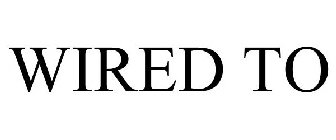 WIRED TO
