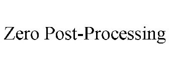 ZERO POST-PROCESSING