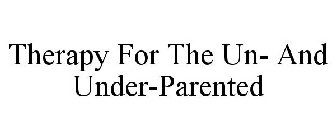 THERAPY FOR THE UN- AND UNDER-PARENTED