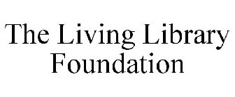 THE LIVING LIBRARY FOUNDATION