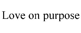 LOVE ON PURPOSE