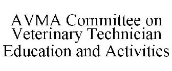 AVMA COMMITTEE ON VETERINARY TECHNICIAN EDUCATION AND ACTIVITIES