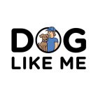 DOG LIKE ME