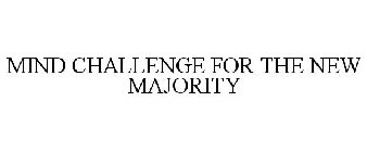 MIND CHALLENGE FOR THE NEW MAJORITY