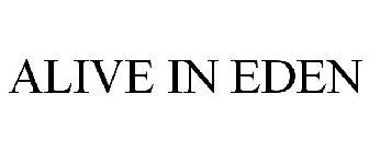 ALIVE IN EDEN