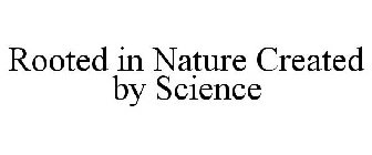 ROOTED IN NATURE CREATED BY SCIENCE