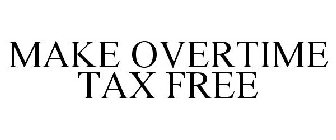 MAKE OVERTIME TAX FREE