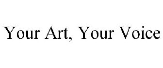 YOUR ART, YOUR VOICE