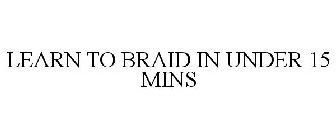 LEARN TO BRAID IN UNDER 15 MINS