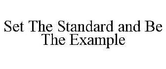 SET THE STANDARD AND BE THE EXAMPLE