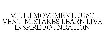 M.L.L.I MOVEMENT. JUST VENT. MISTAKES LEARN LIVE INSPIRE FOUNDATION