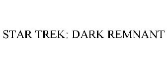 STAR TREK: DARK REMNANT