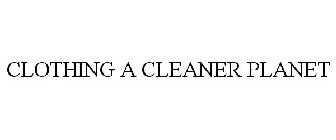 CLOTHING A CLEANER PLANET