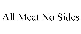 ALL MEAT NO SIDES