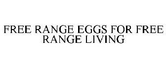 FREE RANGE EGGS FOR FREE RANGE LIVING