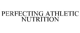 PERFECTING ATHLETIC NUTRITION