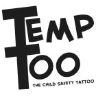 TEMP TOO THE CHILD SAFETY TATTOO