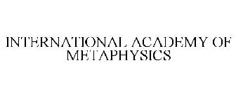 INTERNATIONAL ACADEMY OF METAPHYSICS