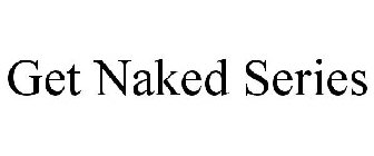 GET NAKED SERIES