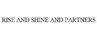 RISE AND SHINE AND PARTNERS