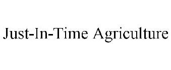 JUST-IN-TIME AGRICULTURE