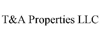 T&A PROPERTIES LLC