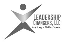 LEADERSHIP CHANGERS, LLC INSPIRING A BETTER FUTURE