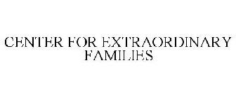 CENTER FOR EXTRAORDINARY FAMILIES