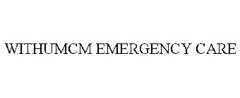 WITHUMCM EMERGENCY CARE