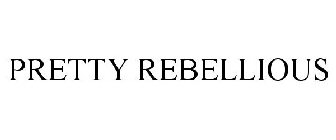 PRETTY REBELLIOUS