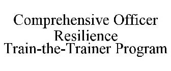 COMPREHENSIVE OFFICER RESILIENCE TRAIN-THE-TRAINER PROGRAM