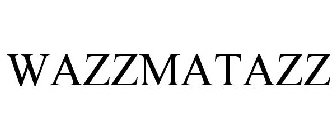 WAZZMATAZZ