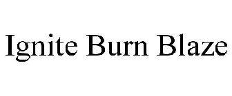 IGNITE BURN BLAZE
