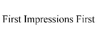 FIRST IMPRESSIONS FIRST