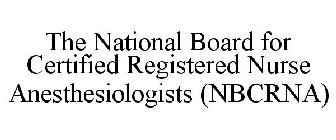 THE NATIONAL BOARD FOR CERTIFIED REGISTERED NURSE ANESTHESIOLOGISTS (NBCRNA)