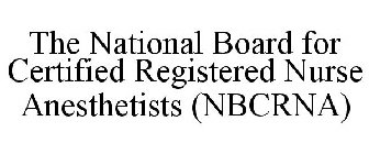 THE NATIONAL BOARD FOR CERTIFIED REGISTERED NURSE ANESTHETISTS (NBCRNA)