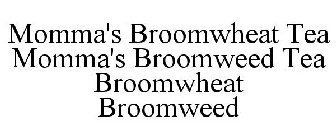 MOMMA'S BROOMWHEAT TEA MOMMA'S BROOMWEED TEA BROOMWHEAT BROOMWEED