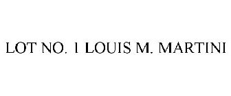 LOT NO. 1 LOUIS M. MARTINI