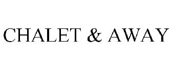 CHALET & AWAY