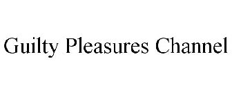 GUILTY PLEASURES CHANNEL